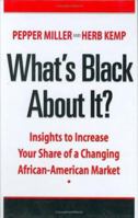 What's Black About It? Insights to Increase Your Share of a Changing African-American Market 0972529098 Book Cover