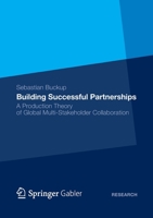 Building Successful Partnerships: A Production Theory of Global Multi-Stakeholder Collaboration 3834946591 Book Cover