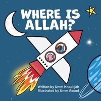 Where is Allah?: An Aqeedah Play and Rhyme for Kids. B0BRLXBBZR Book Cover