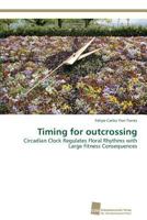 Timing for outcrossing: Circadian Clock Regulates Floral Rhythms with Large Fitness Consequences 3838139178 Book Cover