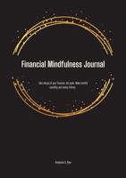 Financial Mindfulness Journal: Take charge of your finances. Set goals. Make mindful spending and saving choices. 1736791915 Book Cover
