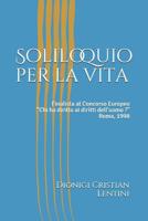 Soliloquio per la vita: Finalista al Concorso Europeo "Chi ha diritto ai diritti dell'uomo ?" - Roma, 1998 1082125520 Book Cover