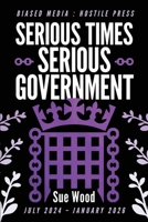 Serious Times: Serious Government: Biased Media: Hostile Press 1918077630 Book Cover