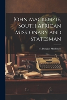 John Mackenzie, South African Missionary and Statesman 1022025953 Book Cover