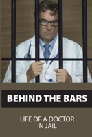 Behind The Bars: Life Of A Doctor In Jail: Correctional Medicine B0962N5CPS Book Cover