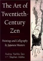 The Art of Twentieth-Century Zen: Paintings and Calligraphy by Japanese Masters 1570623589 Book Cover