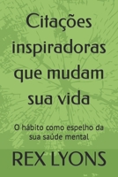 Cita��es inspiradoras que mudam sua vida: O h�bito como espelho da sua sa�de mental B09LGPMT88 Book Cover