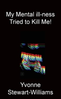 My Mental ill-ness Tried to Kill Me! 1783827432 Book Cover