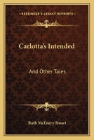 Carlotta's Intended: And Other Tales 1176125214 Book Cover