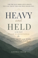 Heavy and Held: A 60-Day Psalm 23 Devotional for Anxiety, Grief, and Hope in Difficult Times B0H1BVYTTN Book Cover