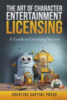 The Art of Character Entertainment Licensing:: A Guide to Licensing Success B0CKYFVH3M Book Cover