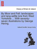 By Moor and Fell: Landscape and Lang-Settle Lore From West Yorkshire 1241508607 Book Cover