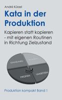 Kata in der Produktion: Kapieren statt kopieren - mit eigenen Routinen in Richtung Zielzustand 3837009424 Book Cover