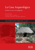 La Casa Arqueológica: Estudios de caso en la antigüedad (International) 1407360051 Book Cover