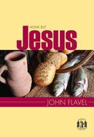 None But Jesus: Selections from the Writings of John Flavel 1848714076 Book Cover
