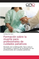 Formación sobre la muerte para profesionales de cuidados paliativos: Revisión de la bibliografía: Para reducir los miedos y mejorar las actitudes en ... de cuidados paliativos 6203035483 Book Cover