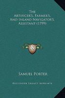 The Artificer's, Farmer's, And Inland Navigator's, Assistant 1104783851 Book Cover