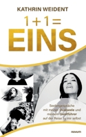 1 + 1 = Eins: Seelengespräche mit meiner Dualseele und meinem Geistführer auf der Reise zu mir selbst (German Edition) 3991462117 Book Cover