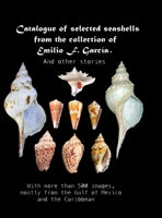 Catalogue of selected seashells from the Emilio F. García collection. And other stories.: With more than 500 images, mostly from the Gulf of Mexico and the Caribbean B0F4LV6JBN Book Cover