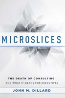 Microslices: The Death Of Consulting And What It Means For Executives 1599325322 Book Cover