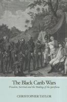 The Black Carib Wars: Freedom, Survival and the Making of the Garifuna 1908493046 Book Cover