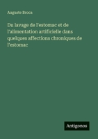 Du lavage de l'estomac et de l'alimentation artificielle dans quelques affections chroniques de l'estomac (French Edition) 3388030669 Book Cover