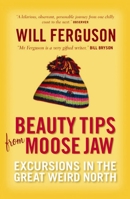 Beauty Tips from Moose Jaw: Travels in Search of Canada 184195652X Book Cover