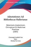Adnotationes Ad Bibliothecas Hallerianas: Botanicam, Anatomicam, Chirvrgicam Et Medicinae Practicae (1805) 1160770743 Book Cover