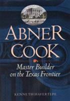 Abner Cook: Master Builder on the Texas Frontier 0876111029 Book Cover