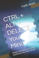 CTRL + ALT + DELETE Your Mind: Reboot Your Brain in 21 Days and Rewire Your Inner World B0F8VK8F51 Book Cover
