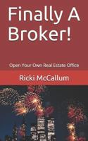 Finally A Broker!: Open Your Own Real Estate Office 1795653035 Book Cover