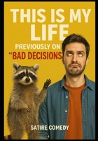 This Is My Life: Previously on “Bad Decisions” B0G52HH9KW Book Cover