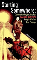 Starting Somewhere: Community Organizing for Socially Awkward People Who've Had Enough B0DPJKY456 Book Cover