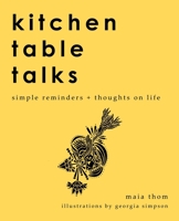 Kitchen Table Talks: Simple Reminders + Thoughts on Life 0228838797 Book Cover