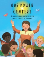 Our Power Centers: A fun introduction to the seven energy centers in the body. B0CGMX1MWG Book Cover