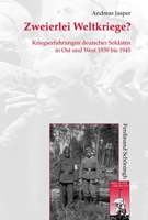 Zweierlei Weltkriege?: Kriegserfahrung Deutscher Soldaten in Ost Und West 1939 Bis 1945 3506771248 Book Cover