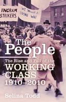 The People: The Rise and Fall of the Working Class, 1910-2010 1848548818 Book Cover