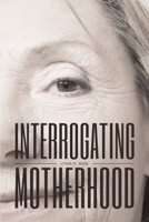 Interrogating Motherhood 1771991437 Book Cover