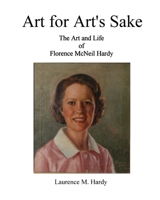 Art for Art's Sake. The Art and Life of Florence McNeil Hardy 1977226884 Book Cover