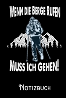 Wenn die Berge Rufen muss ich Gehen - Notizbuch: DIN A5 Notizbuch / Notizheft /Journal mit Punkteraster und 120 Seiten. Perfektes Geschenk f�rs passende Hobby 1708220623 Book Cover