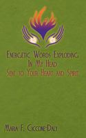 Energetic Words Exploding in My Head Sent to Your Heart and Spirit 1449780768 Book Cover
