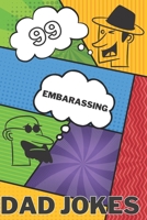 99 Embarassing Dad Jokes: World's Best Dad Jokes Collection B096HQ5L13 Book Cover