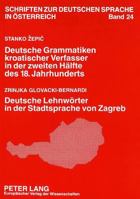 Stanko Zepic: Deutsche Grammatiken Kroatischer Verfasser in Der Zweiten Haelfte Des 18. Jahrhunderts- Zrinjka Glovacki-Bernardi: Deutsche Lehnwoerter 3631324596 Book Cover