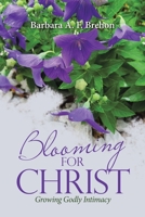 Blooming for Christ: Growing Godly Intimacy 1973699761 Book Cover