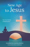 New Age to Jesus: Ten True Stories of Redemption 1917455259 Book Cover