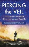 Piercing the Veil: A Skeptical Journalist Discovers Unseen Worlds (deluxe) 099873523X Book Cover