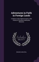 Adventures in Faith in Foreign Lands, a Glance at the Salient Events in the History of Southern Methodist Missions - Primary Source Edition 1340172828 Book Cover