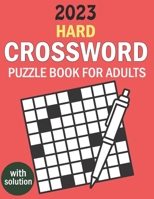 2023 Hard Crossword Puzzle Book For Adults With Solution B0C91ZWNFN Book Cover
