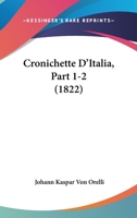 Cronichette D'Italia, Part 1-2 (1822) 1160845387 Book Cover
