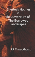Sherlock Holmes in The Adventure of The Borrowed Landscapes B0GHRDGD32 Book Cover